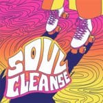 Psychedelic yellow, orange, and pink digital illustration. White wavy text reads "Soul Cleanse". Above the text are the feet of someone in white roller skates and orange pants. The floor is decorated with wavy black lines.
