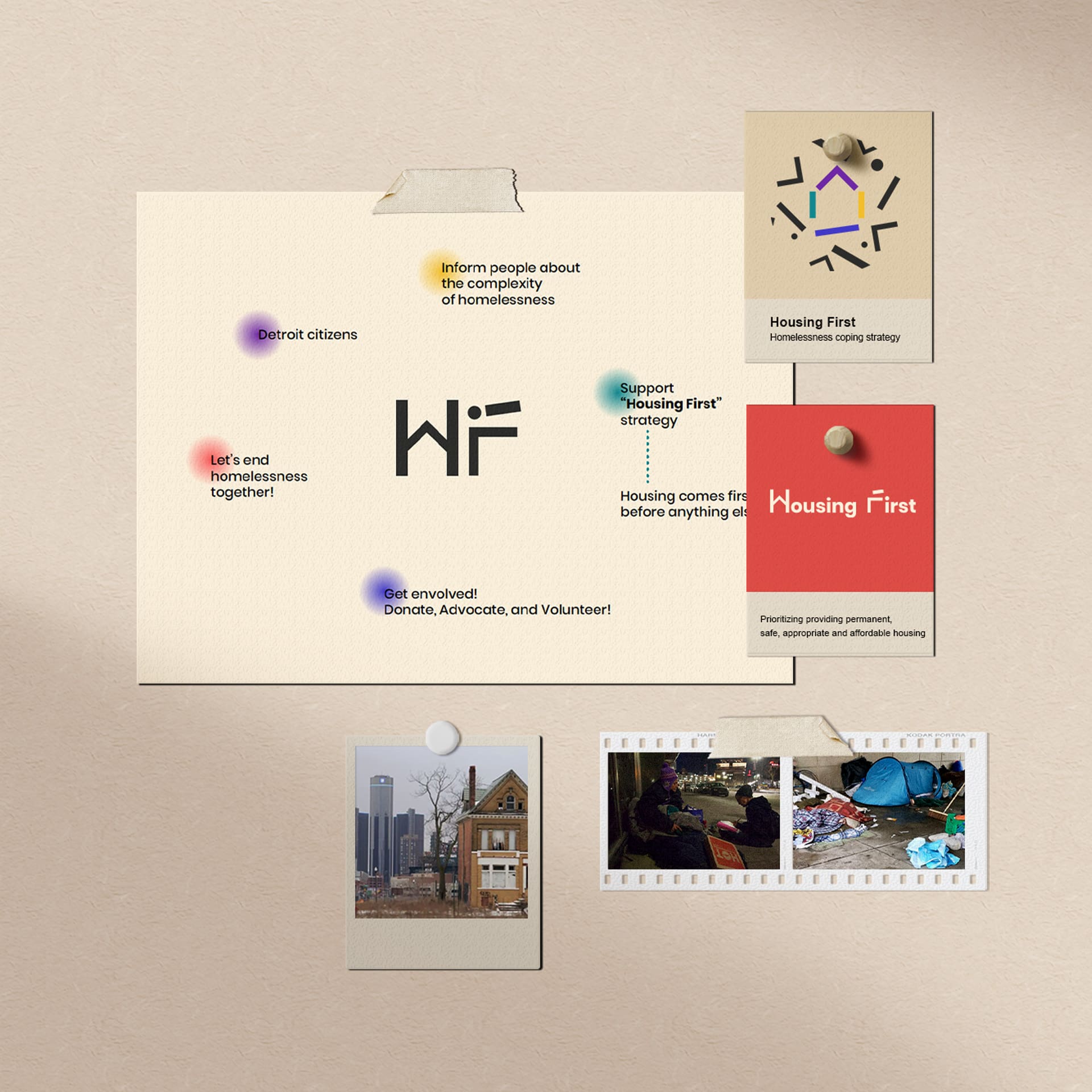 A campaign identity created for a program called Housing First. Depicts a series of cards taped or push-pinned into a tan board. The bottom two cards are photographs of different run down living situations. The top two are business cards with the program logo (on a tan background) and title (on a red background). The largest card to the left is a white card with a black logo surrounded by multicolored dots with various motivational slogans.