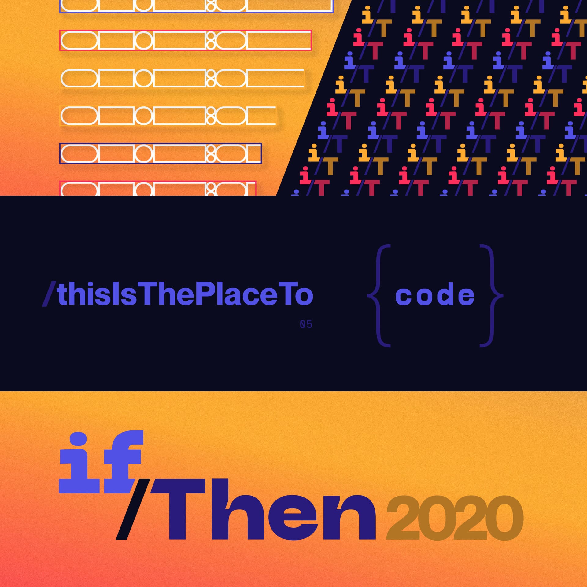 Main title sequence for a fictitious, virtual event for creative coders. At the bottom is a yellow and orange gradient text box with the blue and gold text, "if/Then 2020". In the center is the black textbox with the blue text, "This is the place to code". At the top are decorative geometric shapes in white, red, yellow and blue.
